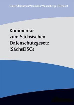 Kommentar zum Sächsischen Datenschutzgesetz (SächsDSG) von Bannasch,  Bernhard, Dehoust,  Matthias, Giesen,  Thomas, Mauersberger,  Thomas, Naumann,  Tino