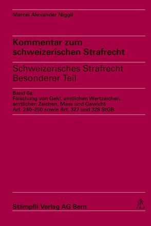 Kommentar zum schweizerischen Strafrecht – schweizerisches Strafgesetzbuch,… / Fälschung von Geld, amtlichen Wertzeichen, amtlichen Zeichen, Mass und Gewicht, Art. 240-250 sowie Art. 327 und 328 StGB von Schubarth,  Martin