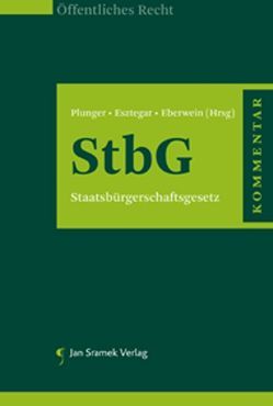 Kommentar zum Staatsbürgerschaftsgesetz von Eberwein,  Helgo, Esztegar,  Balazs, Plunger,  Martin