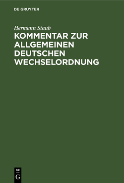 Kommentar zur Allgemeinen Deutschen Wechselordnung von Staub,  Hermann