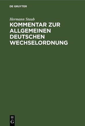 Kommentar zur Allgemeinen Deutschen Wechselordnung von Staub,  Hermann