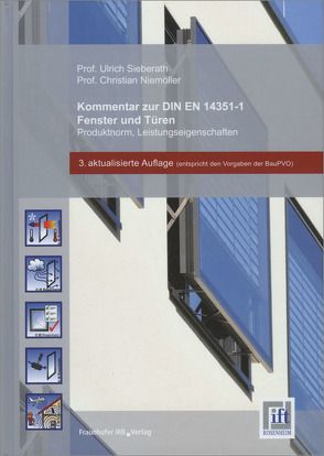 Kommentar zur DIN EN 14351-1. Fenster und Türen – Produktnorm, Leistungseigenschaften. von Niemöller,  Christian, Sieberath,  Ulrich