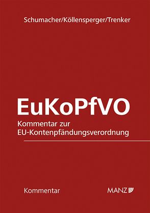 Kommentar zur EU-Kontenpfändungsverordnung EuKoPfVO von Köllensperger,  Barbara, Schumacher,  Hubertus, Trenker,  Martin