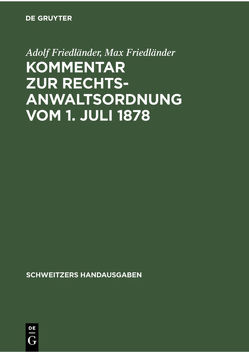 Kommentar zur Rechtsanwaltsordnung vom 1. Juli 1878 von Friedlaender,  Adolf, Friedlaender,  Max