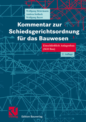 Kommentar zur Schiedsgerichtsordnung für das Bauwesen von Bayer,  Wolfgang, Heiermann,  Wolfgang, Kullack,  Andrea