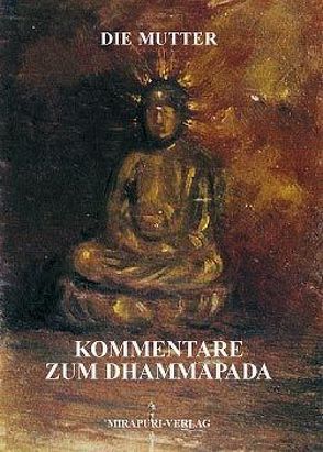 Kommentare zum Dhammapada von Alfassa,  Mira, Buchwald,  Amand
