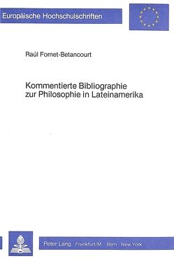 Kommentierte Bibliographie zur Philosophie in Lateinamerika von Fornet-Betancourt,  Raúl