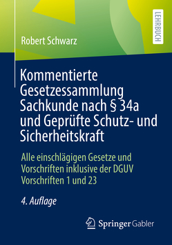 Kommentierte Gesetzessammlung Sachkunde nach § 34a und Geprüfte Schutz- und Sicherheitskraft von Schwarz,  Robert