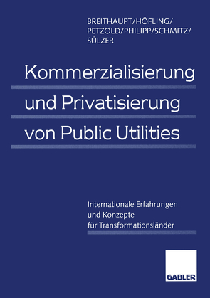 Kommerzialisierung und Privatisierung von Public Utilities von Breithaupt,  Manfred, Höfling,  Horst, Petzold,  Lars, Philipp,  Christine, Schmitz,  Norbert, Sülzer,  Rolf