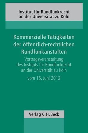 Kommerzielle Tätigkeiten der öffentlich-rechtlichen Rundfunkanstalten von Bartosch,  Andreas, Dörr,  Dieter, Hain,  Karl-E., Hurnik,  Wolfgang, Loeb,  Michael, Schmid,  Tobias, Simon-Heckroth,  Ellen