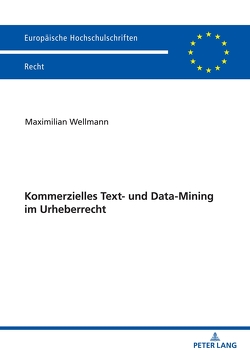 Kommerzielles Text- und Data-Mining im Urheberrecht von Wellmann,  Maximilian