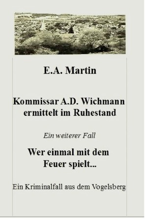 Kommissar A.D. Wichmann ermittelt im Ruhestand von Martin,  E. A.