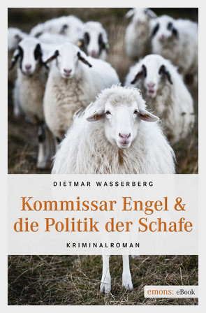Kommissar Engel & die Politik der Schafe von Wasserberg,  Dietmar