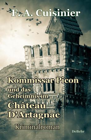 Kommissar Picon und das Geheimnis im Château D´Artagnac – Kriminalroman von Cuisinier,  F. A.