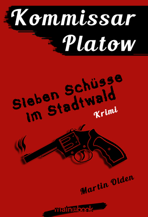 Kommissar Platow, Band 1: Sieben Schüsse im Stadtwald von Olden,  Martin