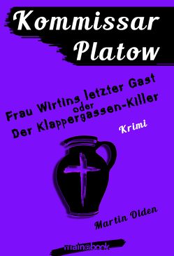 Kommissar Platow, Band 6: Frau Wirtins letzter Gast oder Der Klappergassen-Killer von Olden,  Martin