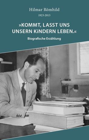 „Kommt, lasst uns unseren Kindern leben.“ von Heyer,  Norbert, Römhild,  Annemarie, Römhild,  Hilmar