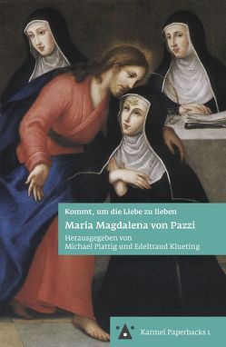 Maria Magdalena von Pazzi von Klueting,  Edeltraud, Plattig,  Michael