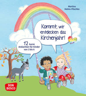 Kommt, wir entdecken das Kirchenjahr! 12 kurze Andachten für Kinder von 3 bis 6 von Helms-Pöschko,  Martina