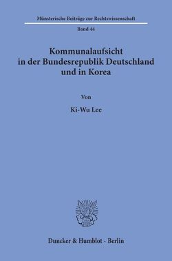 Kommunalaufsicht in der Bundesrepublik Deutschland und in Korea. von Lee,  Ki-Wu