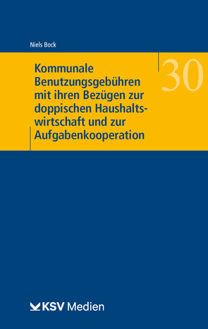Kommunale Benutzungsgebühren mit ihren Bezügen zur doppischen Haushaltswirtschaft und zur Aufgabenkooperation von Bock,  Niels