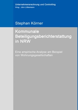 Kommunale Beteiligungsberichterstattung in NRW von Körner,  Stephan