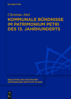 Kommunale Bündnisse im Patrimonium Petri des 13. Jahrhunderts von Abel,  Christina