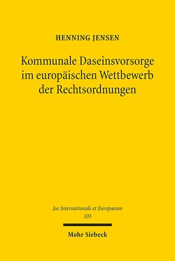 Kommunale Daseinsvorsorge im europäischen Wettbewerb der Rechtsordnungen von Jensen,  Henning