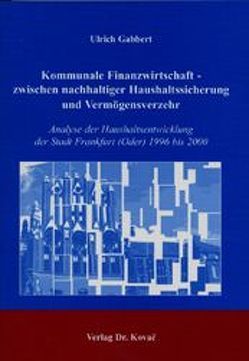 Kommunale Finanzwirtschaft – zwischen nachhaltiger Haushaltssicherung und Vermögensverzehr von Gabbert,  Ulrich