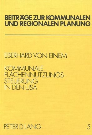 Kommunale Flächennutzungssteuerung in den USA von von Einem,  Eberhart