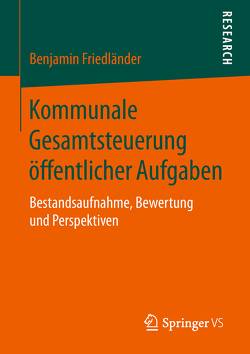 Kommunale Gesamtsteuerung öffentlicher Aufgaben von Friedländer,  Benjamin