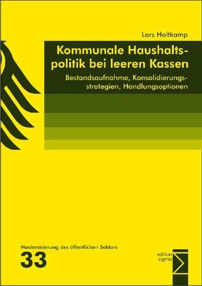 Kommunale Haushaltspolitik bei leeren Kassen von Holtkamp,  Lars