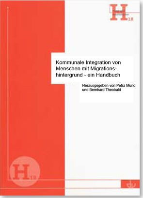 Kommunale Integration von Menschen mit Migrationshintergrund – ein Handbuch von Mund,  Petra, Theobald,  Bernhard