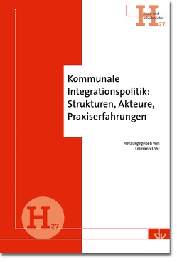 Kommunale Integrationspolitik: Strukturen, Akteure, Praxiserfahrungen von Deutscher Verein, Löhr,  Tillmann