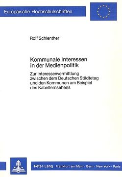 Kommunale Interessen in der Medienpolitik von Schlenther,  Rolf