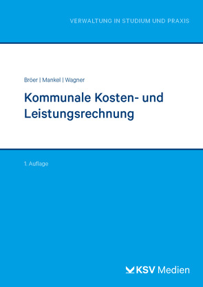 Kommunale Kosten- und Leistungsrechnung von Bröer,  Ursula, Mankel,  Birte, Wagner,  Nadine