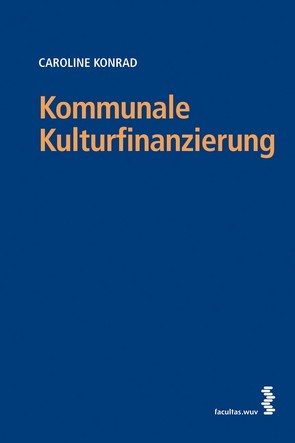 Kommunale Kulturfinanzierung von Konrad,  Caroline