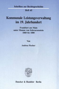 Kommunale Leistungsverwaltung im 19. Jahrhundert. von Fischer,  Andrea