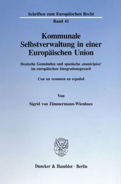 Kommunale Selbstverwaltung in einer Europäischen Union. von Zimmermann-Wienhues,  Sigrid von