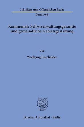Kommunale Selbstverwaltungsgarantie und gemeindliche Gebietsgestaltung. von Loschelder,  Wolfgang
