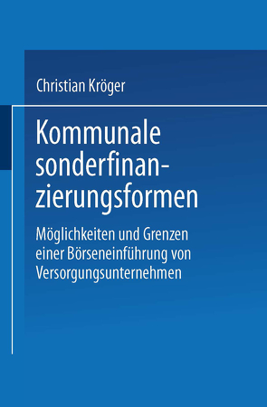 Kommunale Sonderfinanzierungsformen von Kröger,  Christian