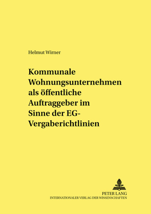 Kommunale Wohnungsunternehmen als öffentliche Auftraggeber im Sinne der EG-Vergaberichtlinien von Wirner,  Helmut