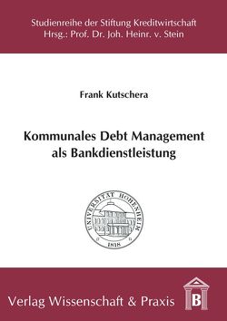 Kommunales Debt Management als Bankdienstleistung. von Kutschera,  Frank