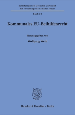 Kommunales EU-Beihilfenrecht. von Weiß,  Wolfgang