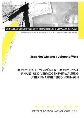 Kommunales Vermögen – kommunale Finanz- und Vermögensverwaltung unter Knappheitsbedingungen von Wieland,  Joachim, Wolff,  Johanna
