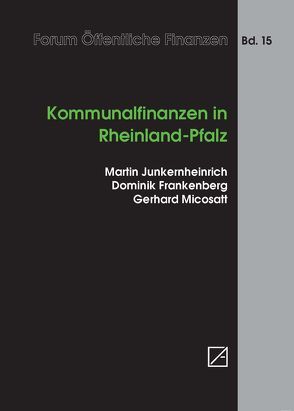 Kommunalfinanzen in Rheinland-Pfalz von Frankenberg,  Dominik, Junkernheinrich,  Martin, Micosatt,  Gerhard