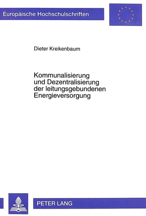 Kommunalisierung und Dezentralisierung der leitungsgebundenen Energieversorgung von Kreikenbaum,  Dieter
