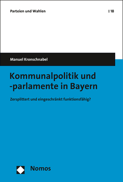 Kommunalpolitik und -parlamente in Bayern von Kronschnabel,  Manuel