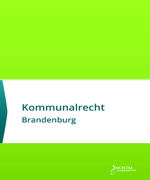 Kommunalrecht Brandenburg von Societas Verlagsgesellschaft,  (ein Imprint des Liberal Arts Verlages)