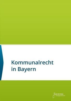 Kommunalrecht in Bayern von Societas Verlag (Hrsg.)